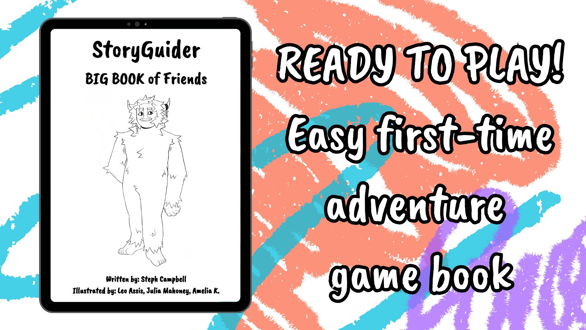  READY TO PLAY!  Easy first-time adventure game book.  To the left of this text, the graphic shows the cover of StoryGuider Big Book of Friends, featuring a drawing of a yeti, in a tablet frame. 