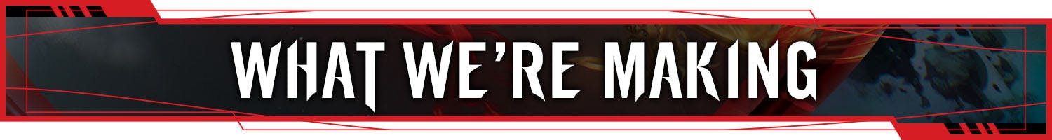 Header: What We're Making